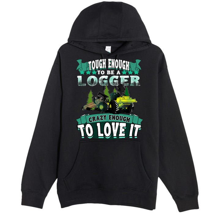 Tough Enough To Be A Logger For Skidder Drivers Premium Pullover Hoodie