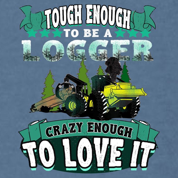 Tough Enough To Be A Logger For Skidder Drivers Garment-Dyed Sweatshirt