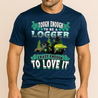 Tough Enough To Be A Logger For Skidder Drivers Performance Shirt