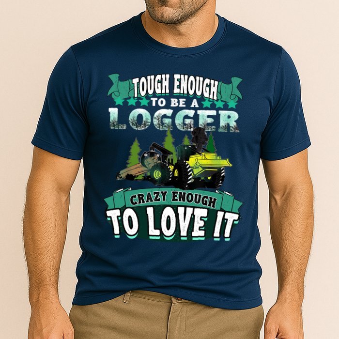 Tough Enough To Be A Logger For Skidder Drivers Performance Shirt