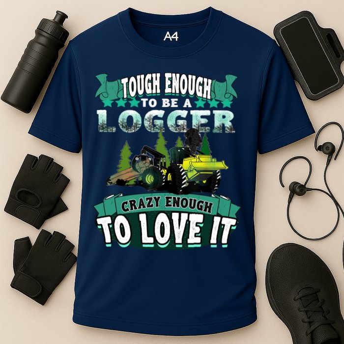 Tough Enough To Be A Logger For Skidder Drivers Performance Shirt