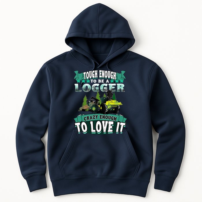 Tough Enough To Be A Logger For Skidder Drivers Hoodie