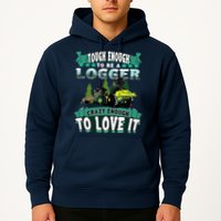 Tough Enough To Be A Logger For Skidder Drivers Hoodie