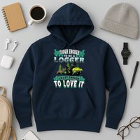 Tough Enough To Be A Logger For Skidder Drivers Hoodie