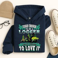 Tough Enough To Be A Logger For Skidder Drivers Hoodie