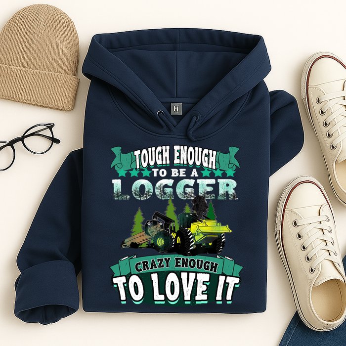 Tough Enough To Be A Logger For Skidder Drivers Hoodie