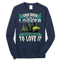 Tough Enough To Be A Logger For Skidder Drivers Long Sleeve Shirt