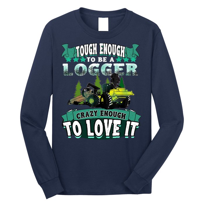 Tough Enough To Be A Logger For Skidder Drivers Long Sleeve Shirt