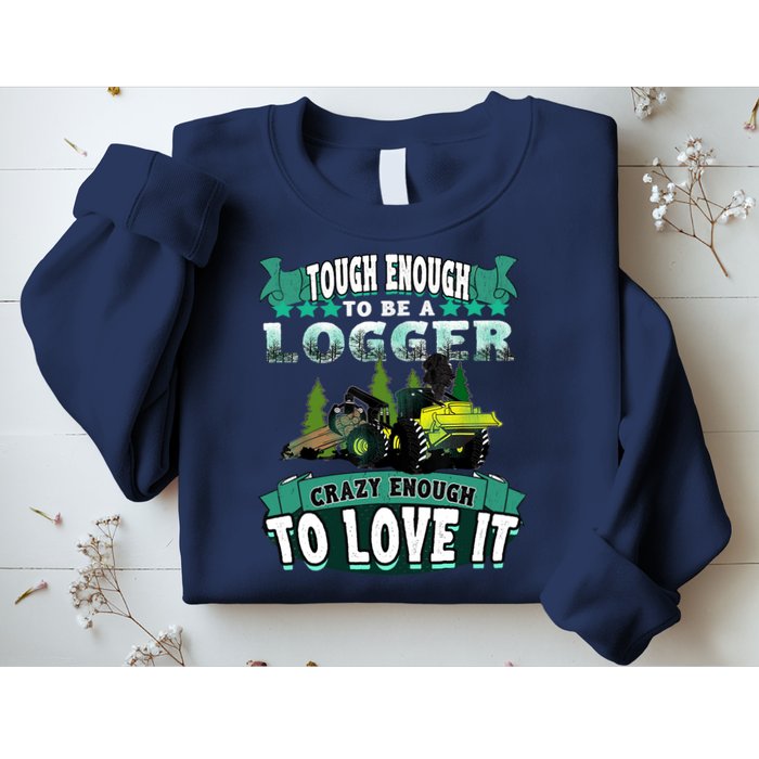 Tough Enough To Be A Logger For Skidder Drivers Sweatshirt