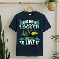 Tough Enough To Be A Logger For Skidder Drivers T-Shirt