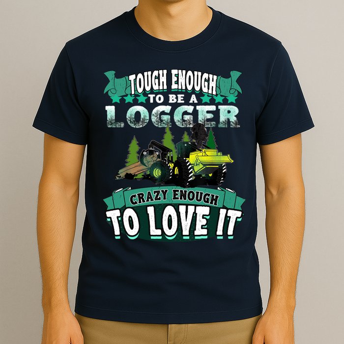 Tough Enough To Be A Logger For Skidder Drivers T-Shirt