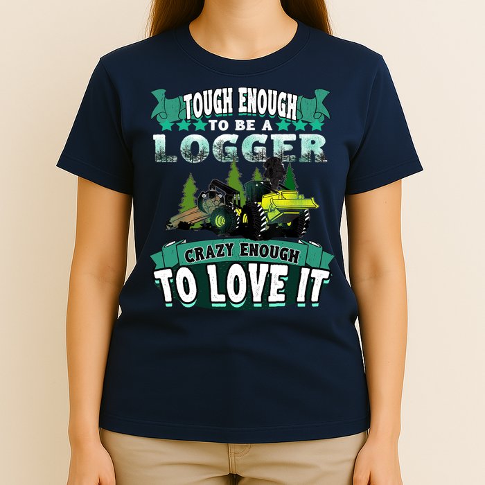 Tough Enough To Be A Logger For Skidder Drivers T-Shirt