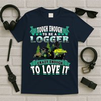 Tough Enough To Be A Logger For Skidder Drivers T-Shirt