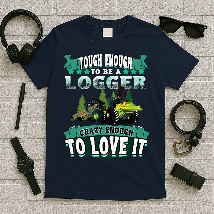 Tough Enough To Be A Logger For Skidder Drivers T-Shirt