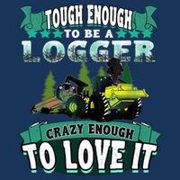 Tough Enough To Be A Logger For Skidder Drivers T-Shirt