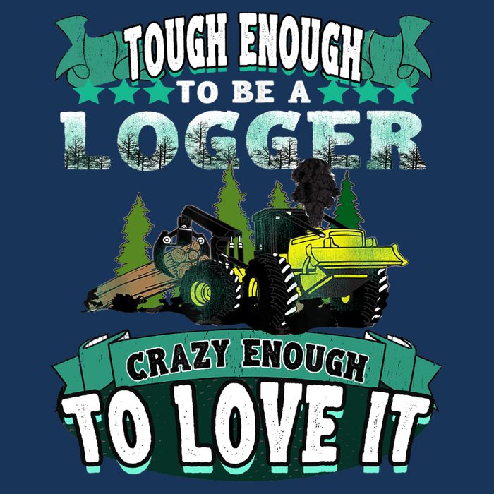 Tough Enough To Be A Logger For Skidder Drivers T-Shirt