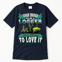 Tough Enough To Be A Logger For Skidder Drivers Tall T-Shirt