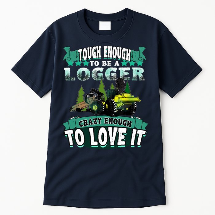 Tough Enough To Be A Logger For Skidder Drivers Tall T-Shirt
