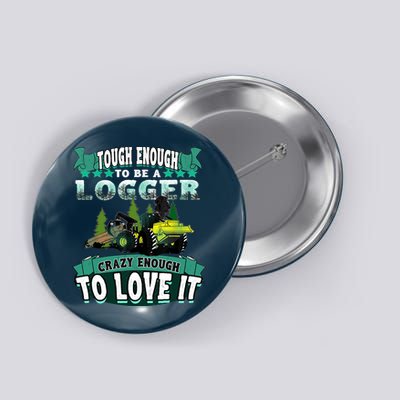 Tough Enough To Be A Logger For Skidder Drivers Button