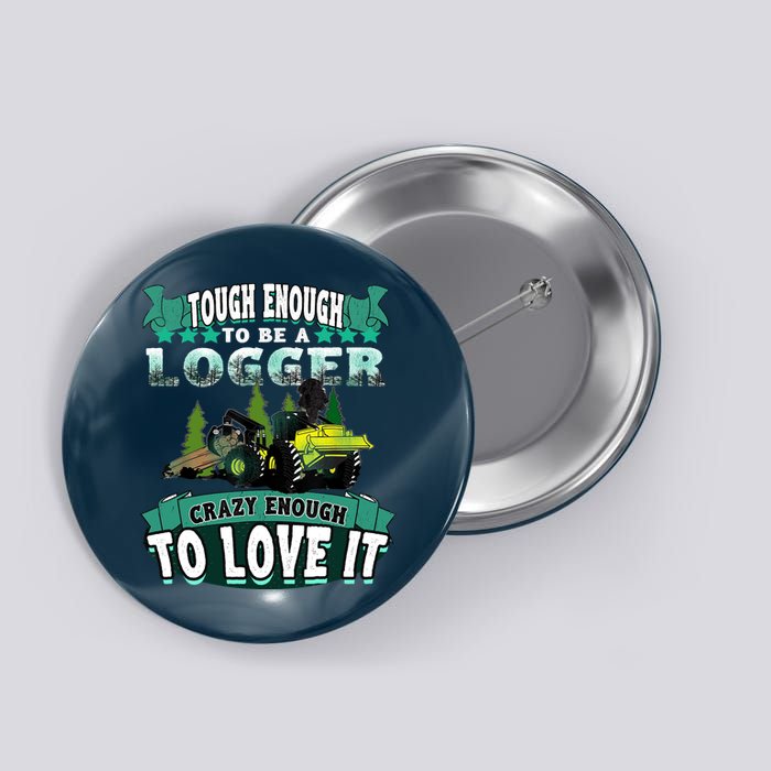 Tough Enough To Be A Logger For Skidder Drivers Button