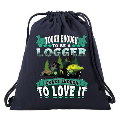 Tough Enough To Be A Logger For Skidder Drivers Drawstring Bag