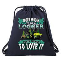 Tough Enough To Be A Logger For Skidder Drivers Drawstring Bag