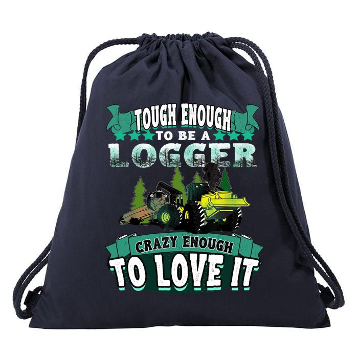 Tough Enough To Be A Logger For Skidder Drivers Drawstring Bag