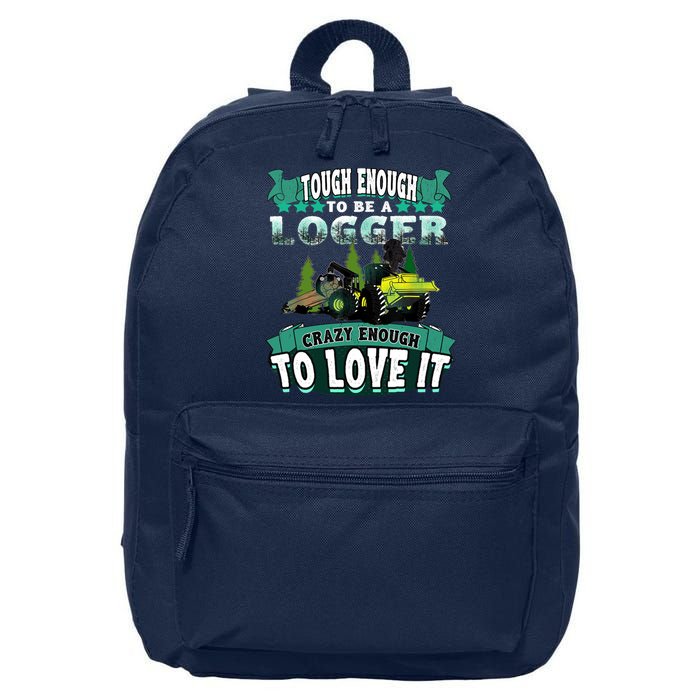 Tough Enough To Be A Logger For Skidder Drivers 16 in Basic Backpack