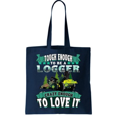 Tough Enough To Be A Logger For Skidder Drivers Bag