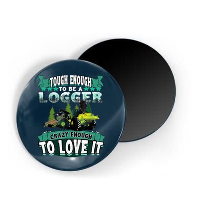 Tough Enough To Be A Logger For Skidder Drivers Magnet