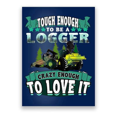 Tough Enough To Be A Logger For Skidder Drivers Poster