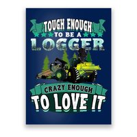 Tough Enough To Be A Logger For Skidder Drivers Poster