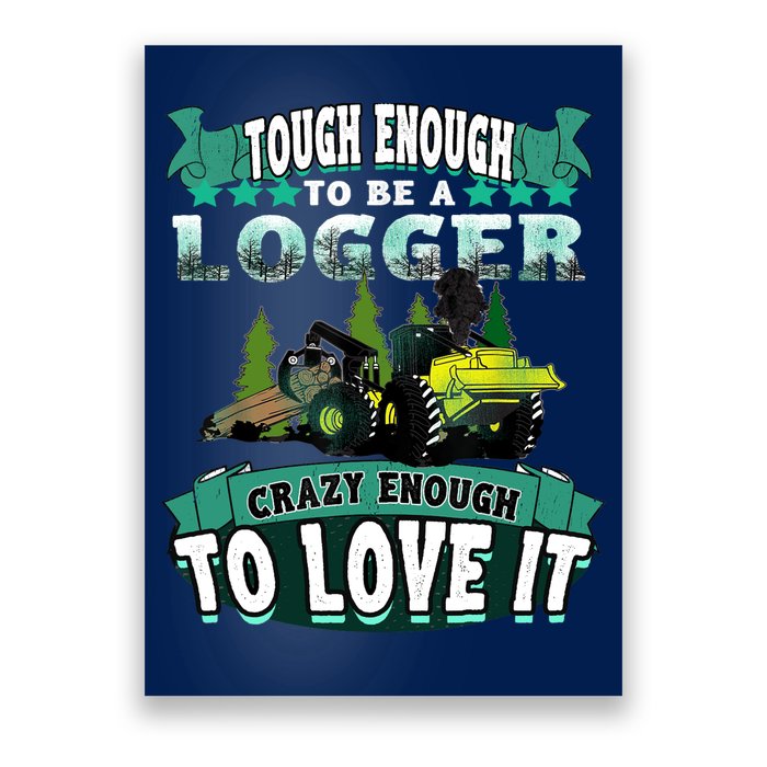 Tough Enough To Be A Logger For Skidder Drivers Poster
