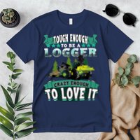 Tough Enough To Be A Logger For Skidder Drivers Premium T-Shirt