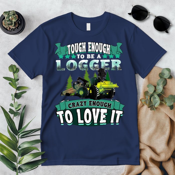 Tough Enough To Be A Logger For Skidder Drivers Premium T-Shirt
