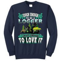 Tough Enough To Be A Logger For Skidder Drivers Tall Sweatshirt