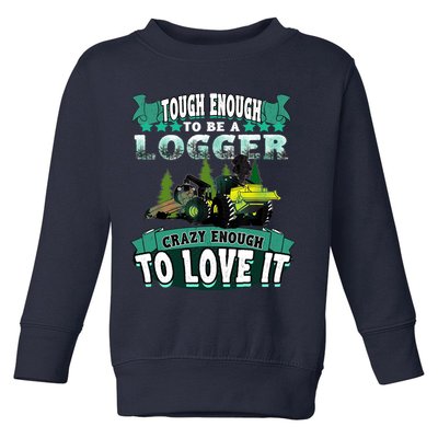 Tough Enough To Be A Logger For Skidder Drivers Toddler Sweatshirt