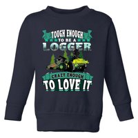 Tough Enough To Be A Logger For Skidder Drivers Toddler Sweatshirt