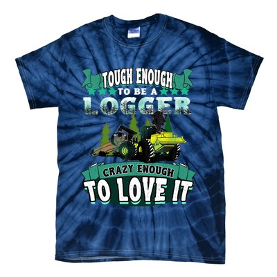 Tough Enough To Be A Logger For Skidder Drivers Tie-Dye T-Shirt