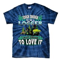 Tough Enough To Be A Logger For Skidder Drivers Tie-Dye T-Shirt
