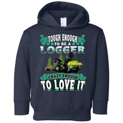 Tough Enough To Be A Logger For Skidder Drivers Toddler Hoodie
