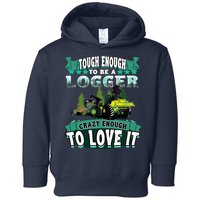 Tough Enough To Be A Logger For Skidder Drivers Toddler Hoodie