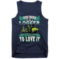 Tough Enough To Be A Logger For Skidder Drivers Tank Top