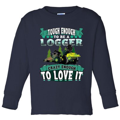 Tough Enough To Be A Logger For Skidder Drivers Toddler Long Sleeve Shirt