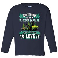 Tough Enough To Be A Logger For Skidder Drivers Toddler Long Sleeve Shirt