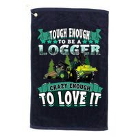 Tough Enough To Be A Logger For Skidder Drivers Golf Towel