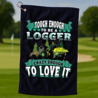 Tough Enough To Be A Logger For Skidder Drivers Golf Towel