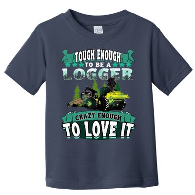 Tough Enough To Be A Logger For Skidder Drivers Toddler T-Shirt