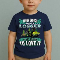 Tough Enough To Be A Logger For Skidder Drivers Toddler T-Shirt