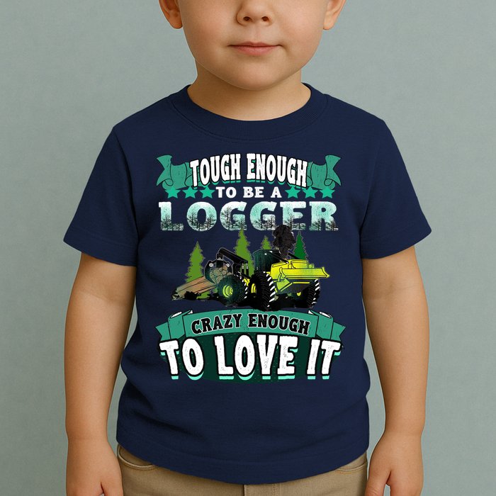 Tough Enough To Be A Logger For Skidder Drivers Toddler T-Shirt